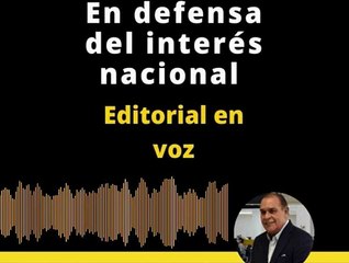 EDITORIAL:  En defensa del interés nacional