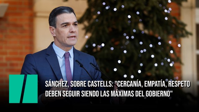 Sánchez, sobre la salida del Castells: Cercanía, empatía, respeto deben seguir siendo las máximas del Gobierno