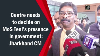 Centre needs to decide on MoS Teni’s presence in government: Jharkhand CM
