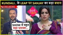 Sanjay Gagnani Reavels About Kundali Bhagya Leap | Talks About HIs Marriage & Bigg Boss 15 | Exclusive