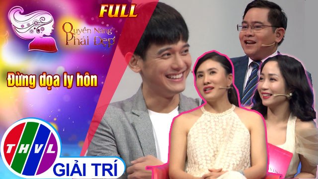 Quyền năng phái đẹp: Đừng dọa ly hôn | Khách mời: Diễn viên Nguyệt Ánh, diễn viên Quang Thái