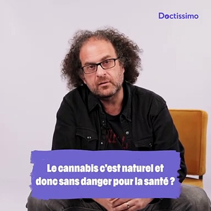 Le cannabis, c'est naturel et donc c'est sans danger pour la santé ?