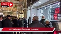 Döviz büroları önlerinde yoğunluk