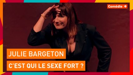 Julie Bargeton : C'est qui le sexe fort ? - Woman is coming - Comédie+
