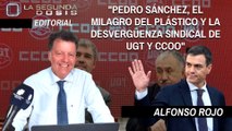Alfonso Rojo: “Pedro Sánchez, el milagro del plástico y la desvergüenza sindical de UGT y CCOO”