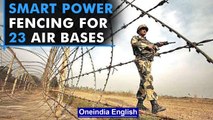 Integrated smart power fencing approved for 23 air bases | Oneindia News