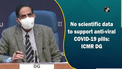 No scientific data to support anti-viral Covid-19 pills: ICMR DG