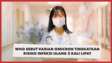 WHO Sebut Varian Omicron Tingkatkan Risiko Infeksi Ulang 3 Kali Lipat