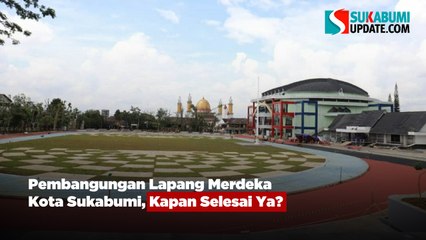 Pembangungan Lapang Merdeka Kota Sukabumi, Kapan Selesai Ya?