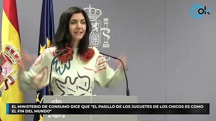 El ministerio de Consumo dice que "el pasillo de los juguetes de los chicos es como el fin del mundo"