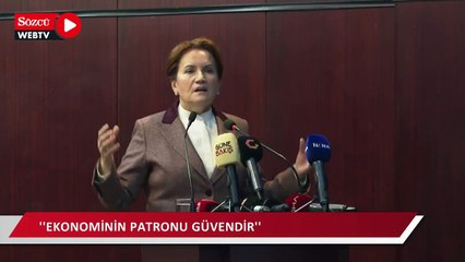 Akşener:  Ekonominin patronu güvendir