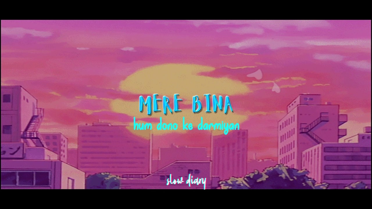 Mere Bina [slowed + reverb] + [LYRICS] | Crook | Nikhil D Souza | 3am Vibes  | slow diary  |