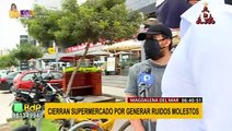 Magdalena: municipio cierra supermercado por generar ruidos molestos