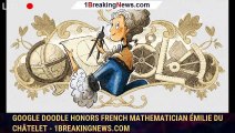Google Doodle honors French mathematician Émilie du Châtelet - 1BREAKINGNEWS.COM