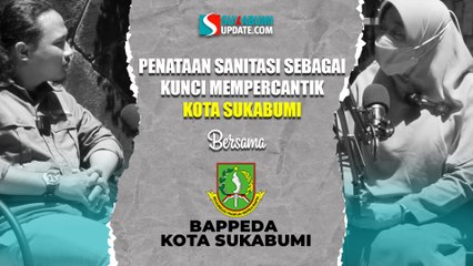 Penataan Sanitasi sebagai Kunci Mempercantik Kota Sukabumi