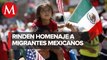 Rinden homenaje a migrantes mexicanos radicados en Estados Unidos