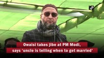 Owaisi takes jibe at PM Modi, says ‘uncle is telling when to get married’