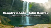 Country Roads - John Denver | Lyrics | Cover by BYU Mountain Strings