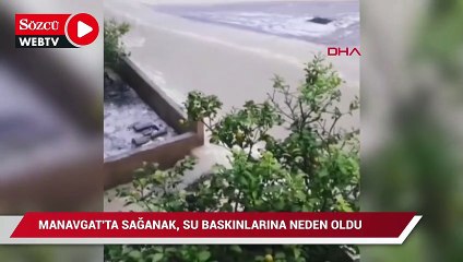 Manavgat'ta sağanak, su baskınlarına neden oldu