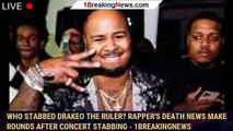 Who stabbed Drakeo The Ruler? Rapper's death news make rounds after concert stabbing - 1breakingnews