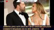 Jennifer Lopez says she's not upset over Ben Affleck's comments regarding his ex-wife Jennifer - 1br