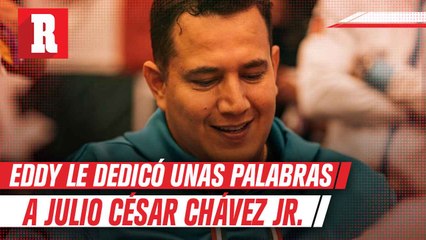 Eddy Reynoso: 'Eres un ganador Julio César Chávez Jr. sigue trabajando'
