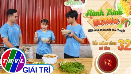 Hành trình hương vị - Tập 32: Lẩu măng chua cá tầm