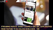 Streaming dispute: Disney channels and ABC, ESPN dropped from YouTube TV as college bowls kick - 1BR