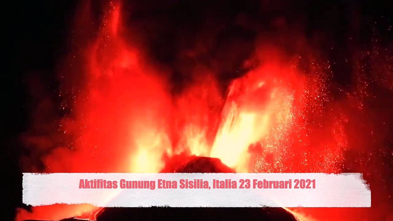 Aktifitas Gunung Etna Sisilia, Italia 23 Februari 2021