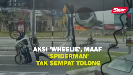 Aksi 'wheelie', maaf 'spiderman' tak sempat tolong