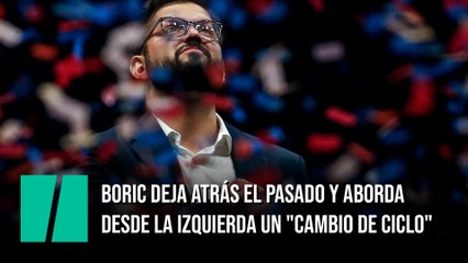 Boric deja atrás el pasado y aborda desde la izquierda un "cambio de ciclo"