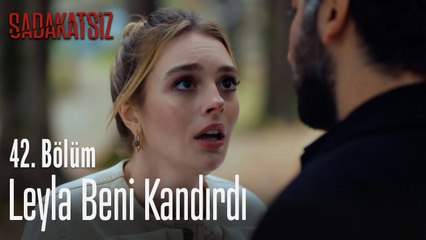 Leyla beni kandırdı - Sadakatsiz 42. Bölüm