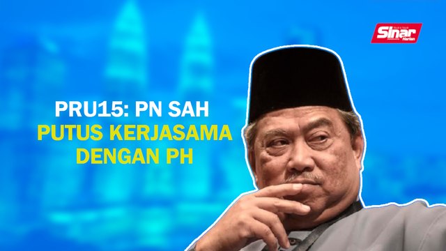 SINAR PM: PRU15: PN sah putus kerjasama dengan PH