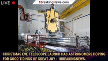 Christmas eve telescope launch has astronomers hoping for good tidings of great joy - 1BREAKINGNEWS.