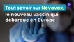 Tout savoir sur Novavax, le nouveau vaccin qui débarque en Europe