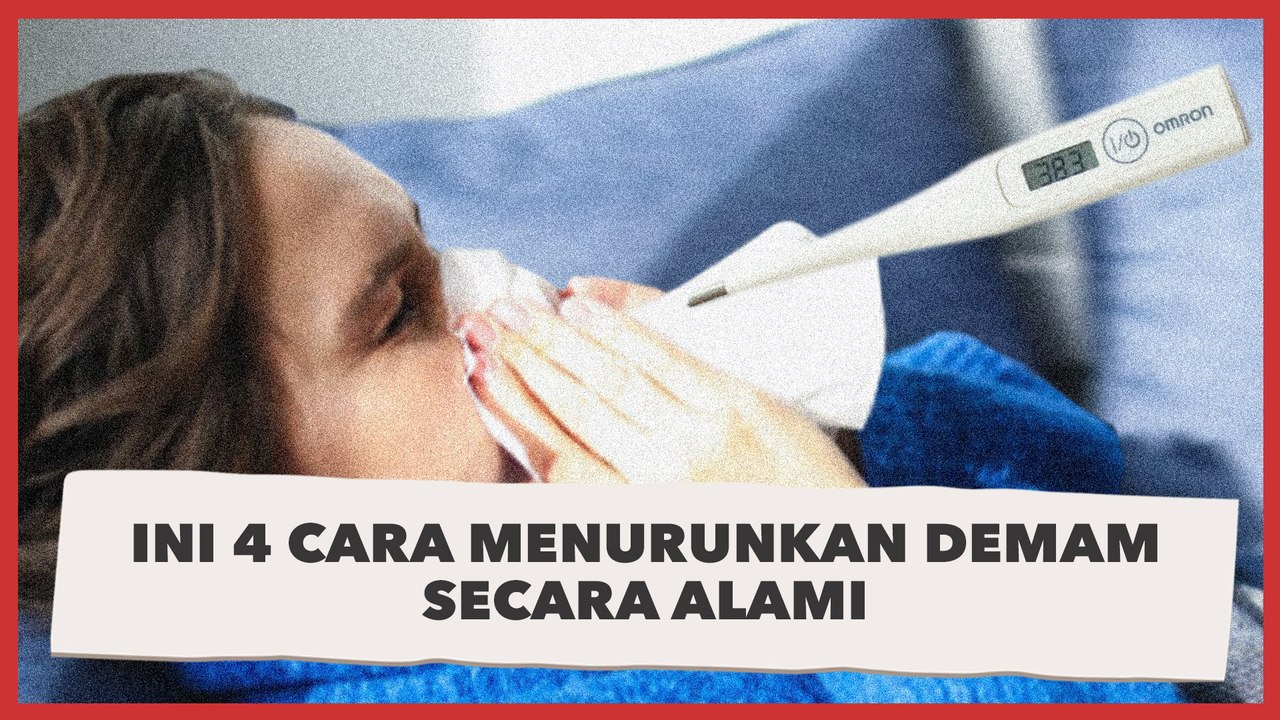 Sebelum ke Dokter, Ini 4 Cara Menurunkan Demam...
