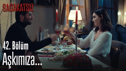 Aşkımıza... - Sadakatsiz 42. Bölüm