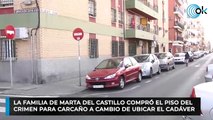 La familia de Marta del Castillo compró el piso del crimen para Carcaño a cambio de ubicar el cadáver