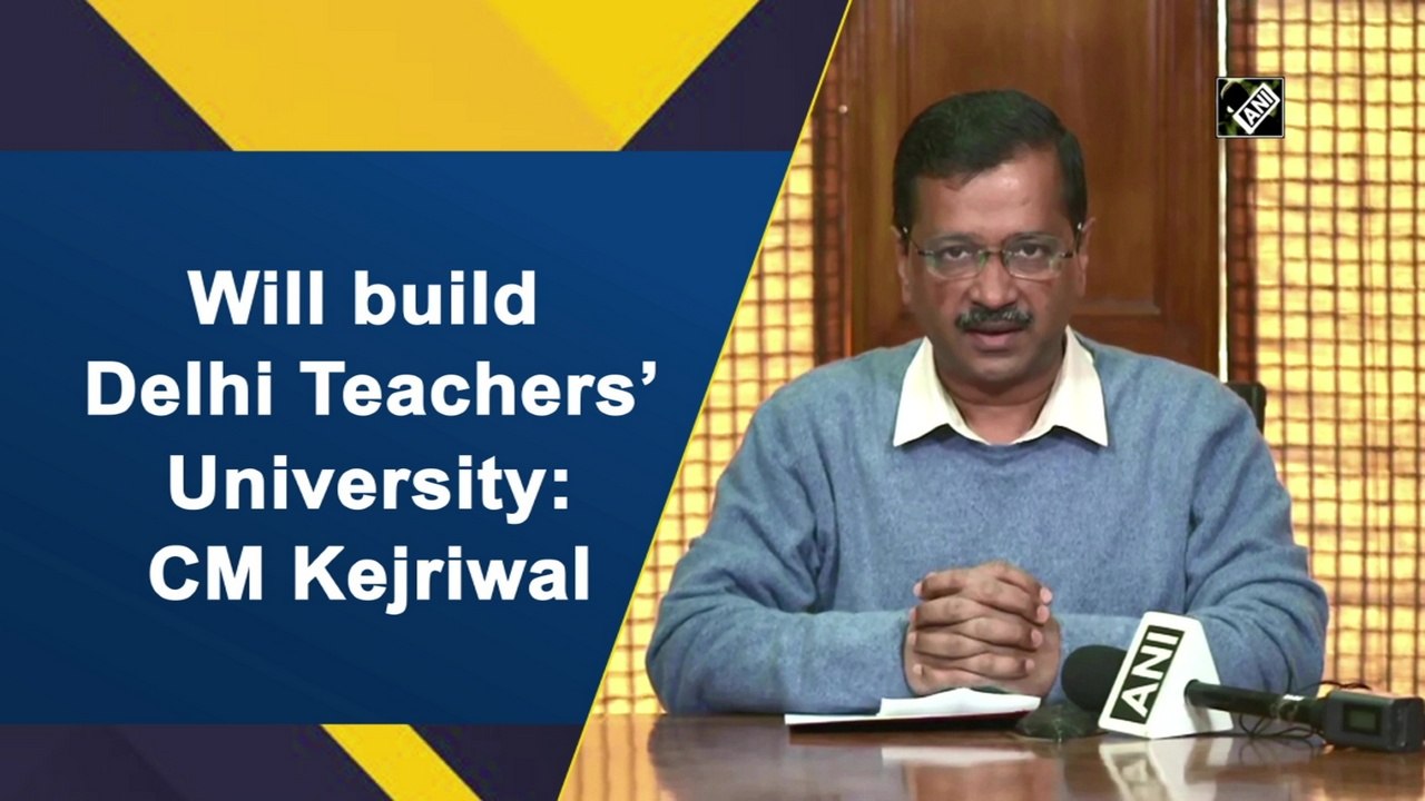 Will build Delhi teachers’ university: CM Kejriwal