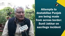 Attempts to destabilise Punjab are being made from across border: Sunil Jakhar on sacrilege incident