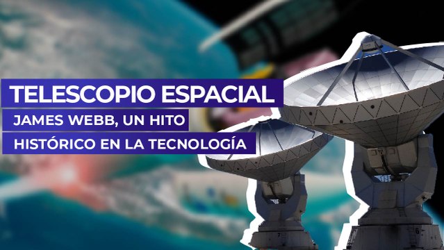 Telescopio espacial James Webb, un hito histórico en la tecnología