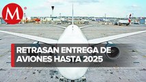 Fabricantes retrasan hasta 2025 entrega de aviones