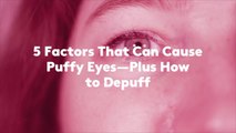 5 Factors That Can Cause Puffy Eyes—Plus How to Depuff