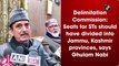 Delimitation Commission: Seats for STs should have been divided into Jammu, Kashmir provinces, says Ghulam Nabi