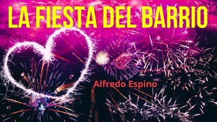 LA FIESTA DEL BARRIO ALFREDO ESPINO  | La Fiesta del Barrio Poema Alfredo Espino | Valentina Zoe