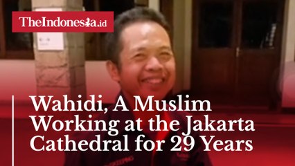 Wahidi, A Muslim Working at the Jakarta Cathedral for 29 Years