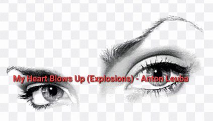 My Heart blows up ( explosion ) - Anton Leuba
