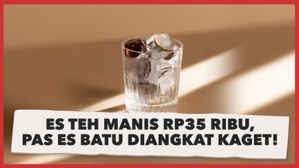Beli Es Teh Manis Harga Rp35 Ribu, Pas Es Batu Diangkat Sukses Bikin Kaget