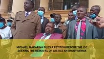 Michael Makarina files a petition before the JSC seeking the removal of Justice Antony Mrima