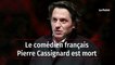 Le comédien français Pierre Cassignard est mort